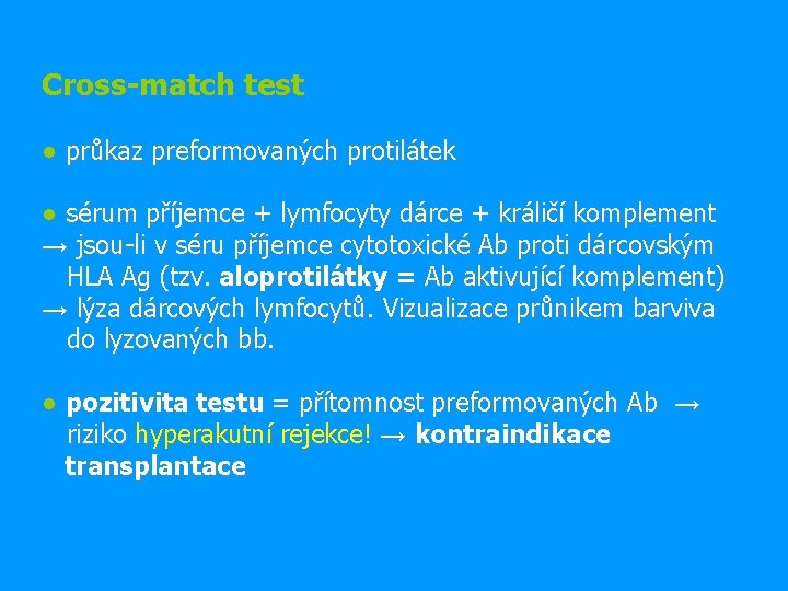 Cross-match test ● průkaz preformovaných protilátek ● sérum příjemce + lymfocyty dárce + králičí