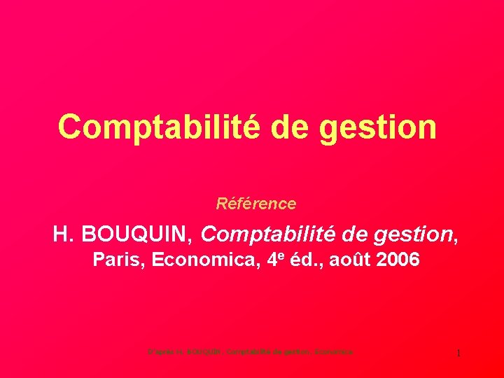 Comptabilité de gestion Référence H. BOUQUIN, Comptabilité de gestion, Paris, Economica, 4 e éd.