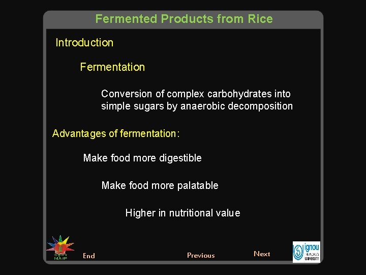 Fermented Products from Rice Introduction Fermentation Conversion of complex carbohydrates into simple sugars by