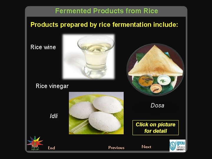 Fermented Products from Rice Products prepared by rice fermentation include: Rice wine Rice vinegar