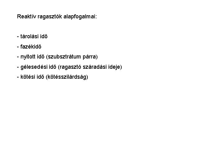 Reaktív ragasztók alapfogalmai: - tárolási idő - fazékidő - nyitott idő (szubsztrátum párra) -