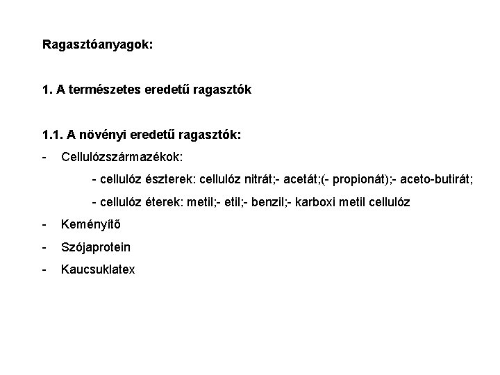 Ragasztóanyagok: 1. A természetes eredetű ragasztók 1. 1. A növényi eredetű ragasztók: - Cellulózszármazékok: