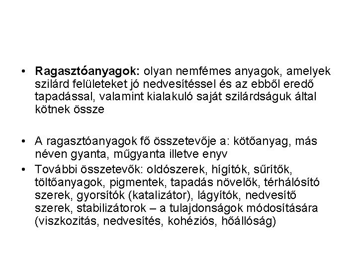  • Ragasztóanyagok: olyan nemfémes anyagok, amelyek szilárd felületeket jó nedvesítéssel és az ebből
