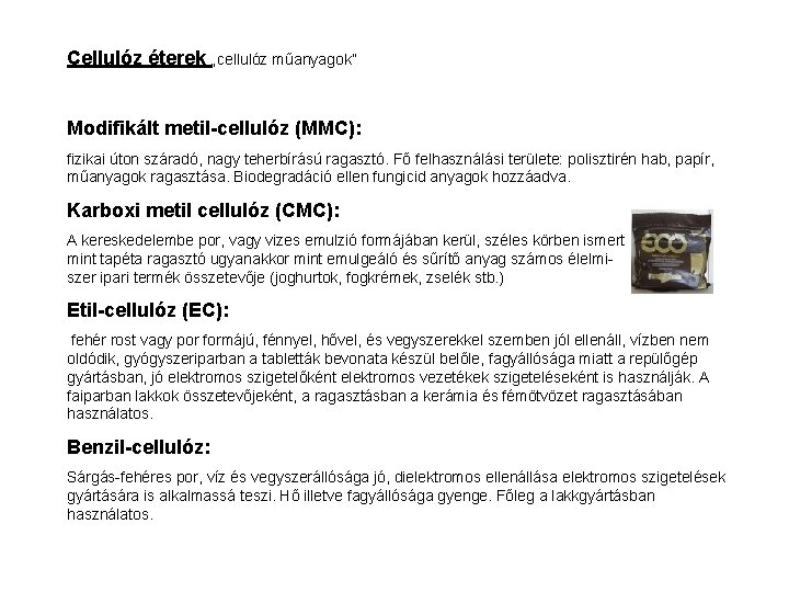 Cellulóz éterek „cellulóz műanyagok” Modifikált metil-cellulóz (MMC): fizikai úton száradó, nagy teherbírású ragasztó. Fő