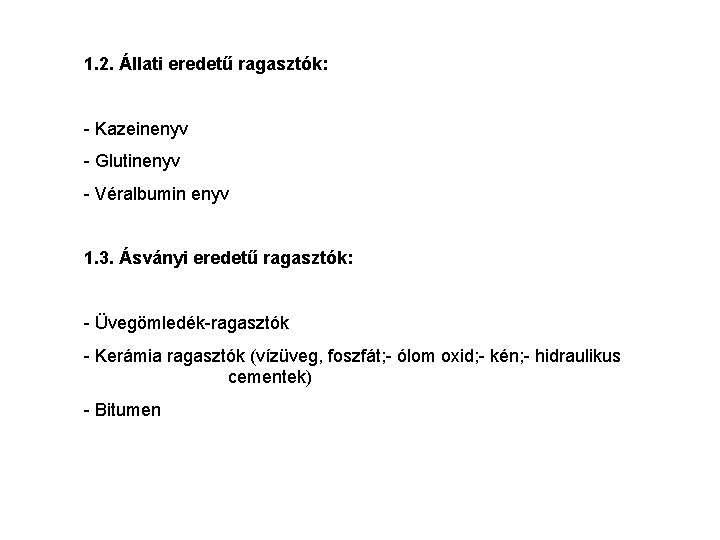 1. 2. Állati eredetű ragasztók: - Kazeinenyv - Glutinenyv - Véralbumin enyv 1. 3.