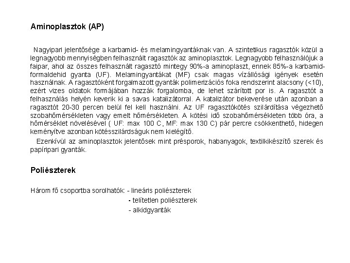 Aminoplasztok (AP) Nagyipari jelentősége a karbamid- és melamingyantáknak van. A szintetikus ragasztók közül a