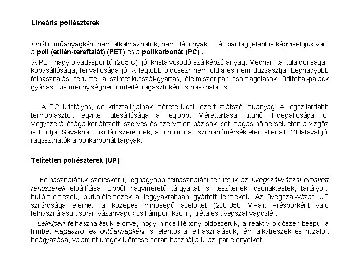 Lineáris poliészterek Önálló műanyagként nem alkalmazhatók, nem illékonyak. Két iparilag jelentős képviselőjük van: a