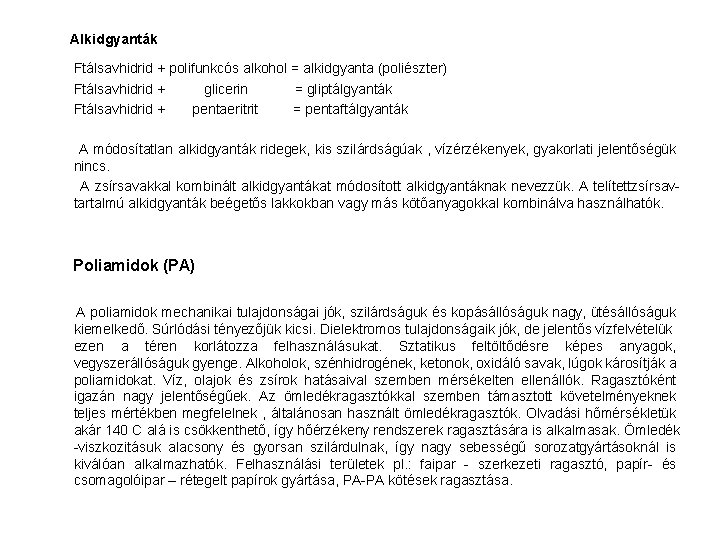  Alkidgyanták Ftálsavhidrid + polifunkcós alkohol = alkidgyanta (poliészter) Ftálsavhidrid + glicerin = gliptálgyanták