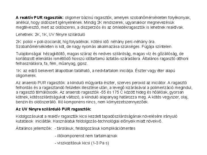 A reaktív PUR ragasztók: oligomer bázisú ragasztók, amelyek szobahőmérsékleten folyékonyak, anélkül, hogy oldószert igényelnének.