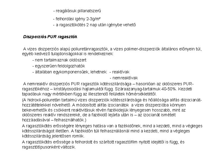  - reagálásuk pillanatszerű - felhordási igény 2 -3 g/m² - a ragasztókötés 2