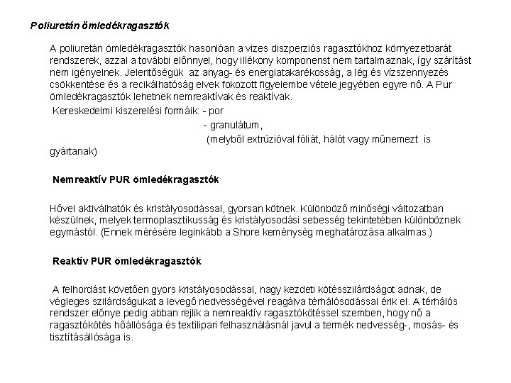 Poliuretán ömledékragasztók A poliuretán ömledékragasztók hasonlóan a vizes diszperziós ragasztókhoz környezetbarát rendszerek, azzal a