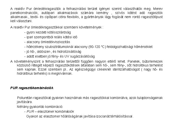 A reaktív Pur ömledékragasztók a felhasználási terület igényei szerint választhatók meg. Merev panelkonstrukciók, autóipari