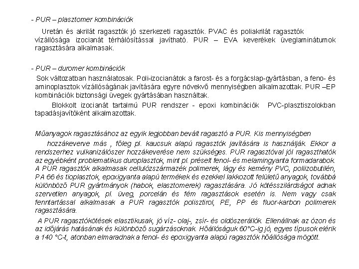  - PUR – plasztomer kombinációk Uretán és akrilát ragasztók jó szerkezeti ragasztók. PVAC