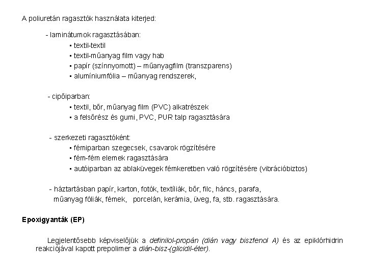A poliuretán ragasztók használata kiterjed: - laminátumok ragasztásában: ▪ textil-textil ▪ textil-műanyag film vagy