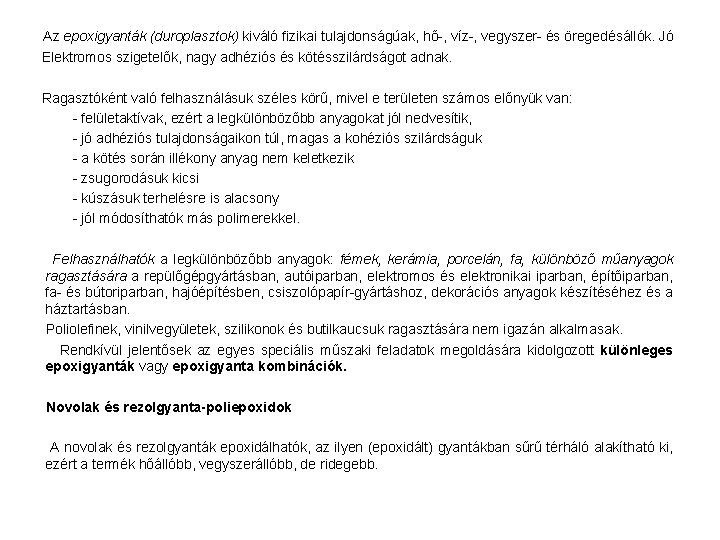 Az epoxigyanták (duroplasztok) kiváló fizikai tulajdonságúak, hő-, víz-, vegyszer- és öregedésállók. Jó Elektromos szigetelők,