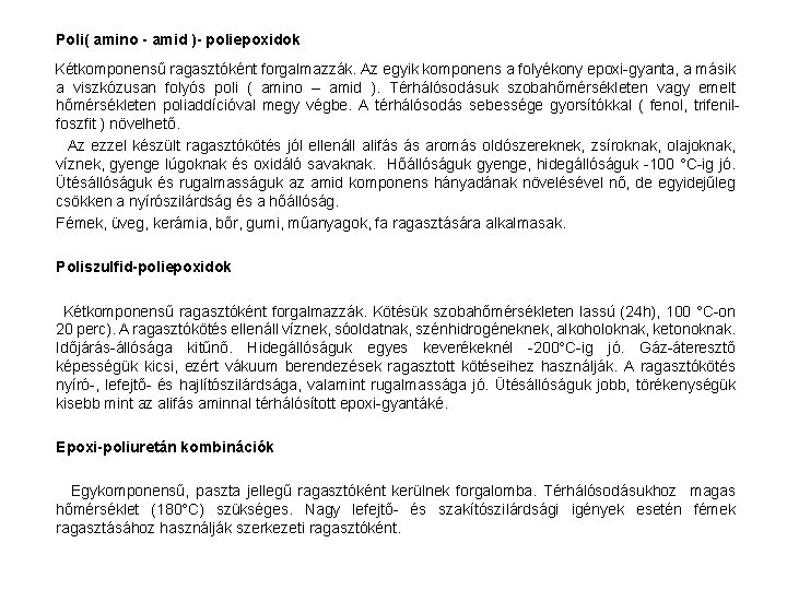  Poli( amino - amid )- poliepoxidok Kétkomponensű ragasztóként forgalmazzák. Az egyik komponens a