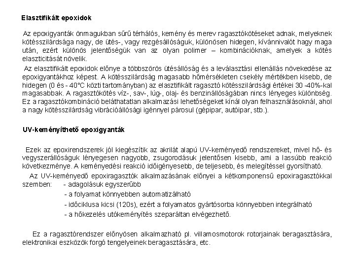Elasztifikált epoxidok Az epoxigyanták önmagukban sűrű térhálós, kemény és merev ragasztókötéseket adnak, melyeknek kötésszilárdsága