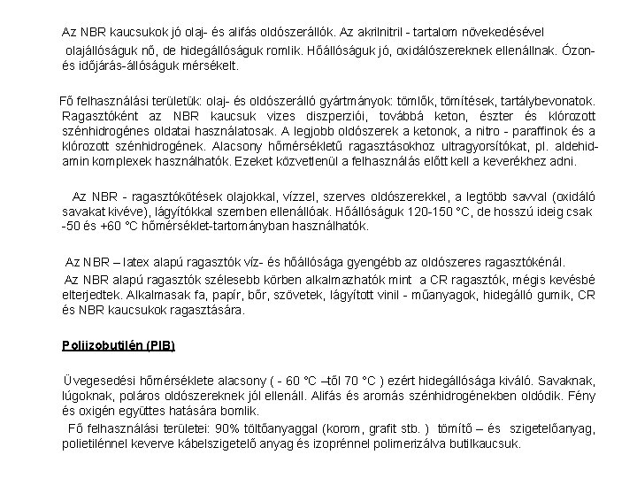 Az NBR kaucsukok jó olaj- és alifás oldószerállók. Az akrilnitril - tartalom növekedésével