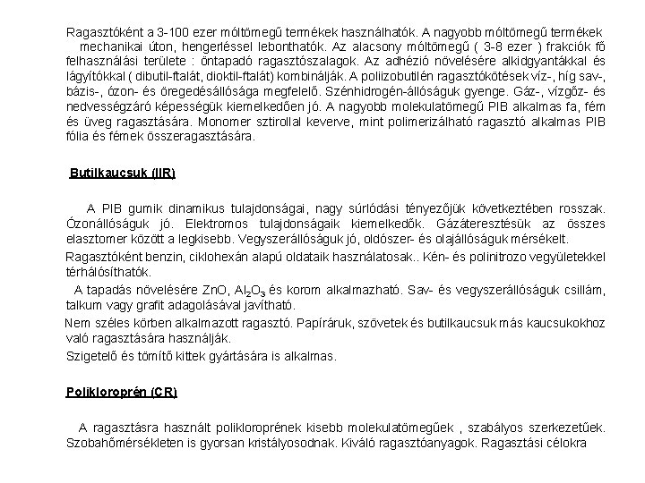  Ragasztóként a 3 -100 ezer móltömegű termékek használhatók. A nagyobb móltömegű termékek mechanikai