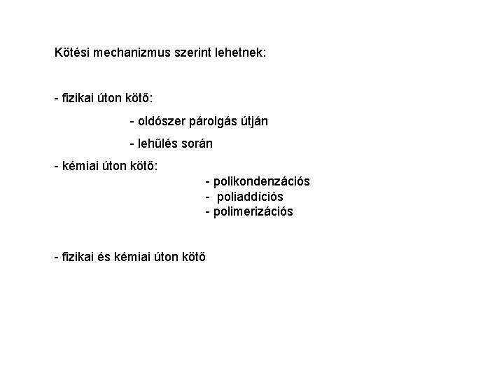 Kötési mechanizmus szerint lehetnek: - fizikai úton kötő: - oldószer párolgás útján - lehűlés