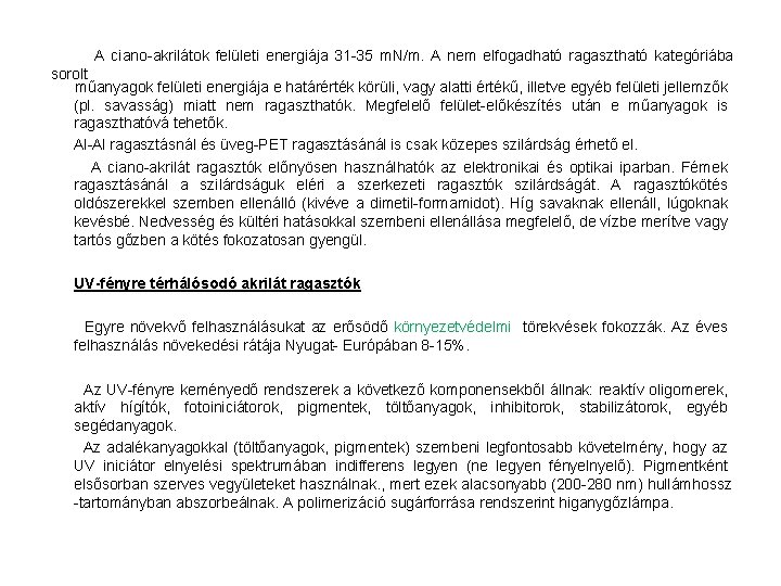  A ciano-akrilátok felületi energiája 31 -35 m. N/m. A nem elfogadható ragasztható kategóriába