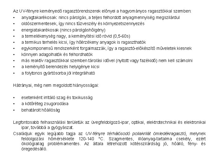 Az UV-fényre keményedő ragasztórendszerek előnyei a hagyományos ragasztókkal szemben: • anyagtakarékosak: nincs párolgás, a