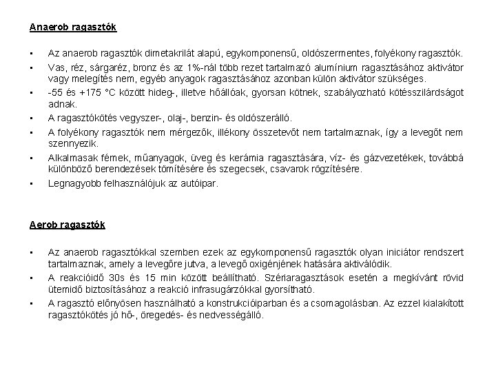 Anaerob ragasztók • • Az anaerob ragasztók dimetakrilát alapú, egykomponensű, oldószermentes, folyékony ragasztók. Vas,
