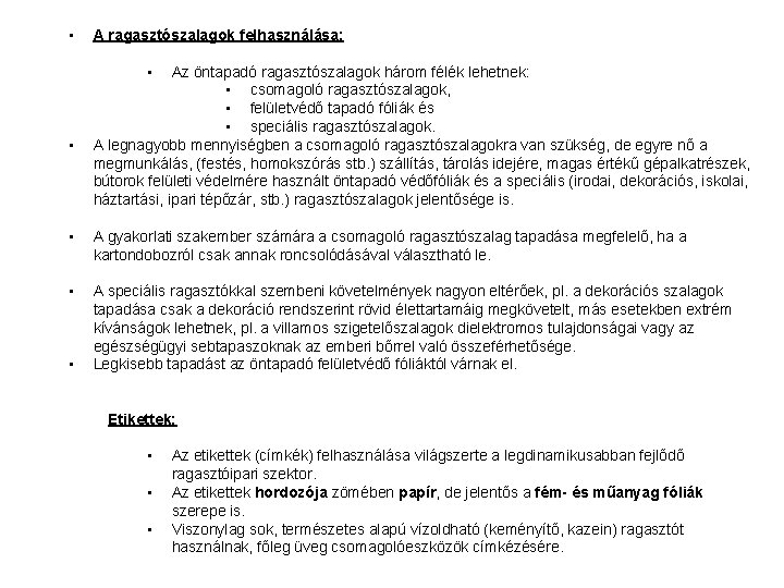  • A ragasztószalagok felhasználása: • • Az öntapadó ragasztószalagok három félék lehetnek: •