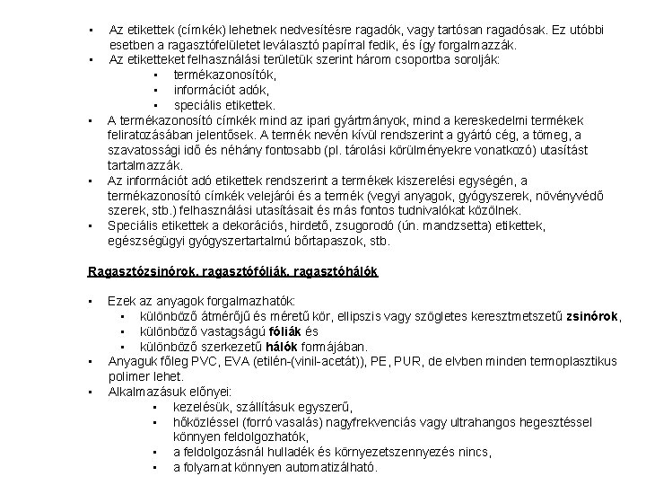  • • • Az etikettek (címkék) lehetnek nedvesítésre ragadók, vagy tartósan ragadósak. Ez