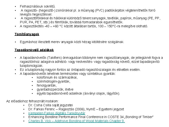  • • Felhasználásuk sokrétű. A ragasztó- (hegesztő-) zsinórokkal pl. a műanyag (PVC) padlókárpitok