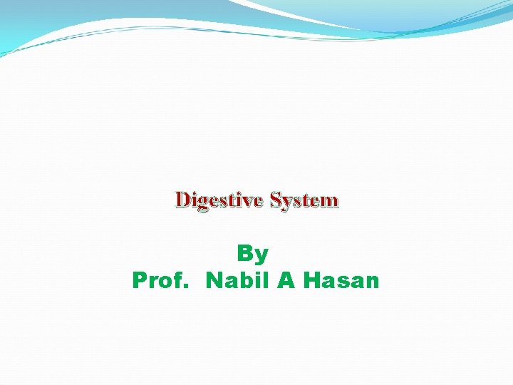 Digestive System By Prof. Nabil A Hasan 