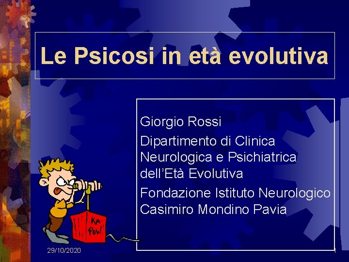 Le Psicosi in età evolutiva Giorgio Rossi Dipartimento di Clinica Neurologica e Psichiatrica dell’Età