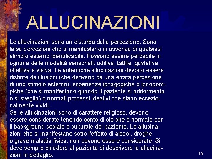 ALLUCINAZIONI Le allucinazioni sono un disturbo della percezione. Sono false percezioni che si manifestano
