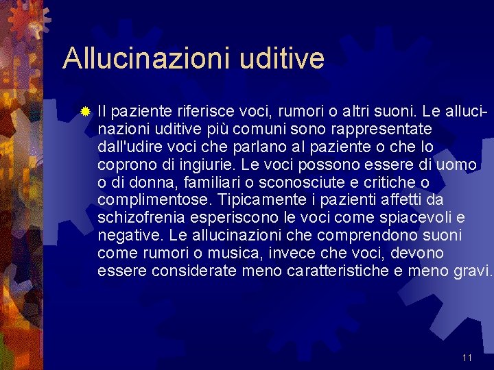 Allucinazioni uditive ® Il paziente riferisce voci, rumori o altri suoni. Le allucinazioni uditive