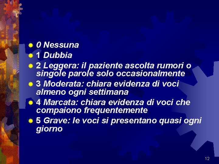 ® 0 ® 1 ® 2 Nessuna Dubbia Leggera: il paziente ascolta rumori o