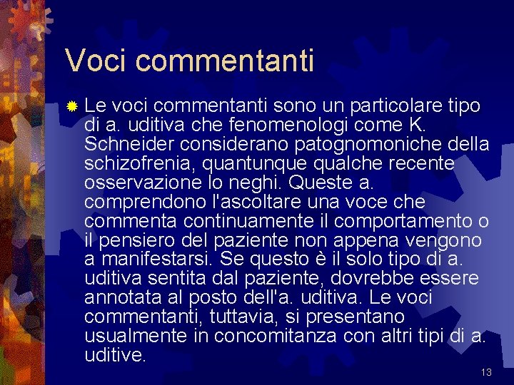 Voci commentanti ® Le voci commentanti sono un particolare tipo di a. uditiva che