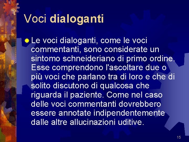 Voci dialoganti ® Le voci dialoganti, come le voci commentanti, sono considerate un sintomo