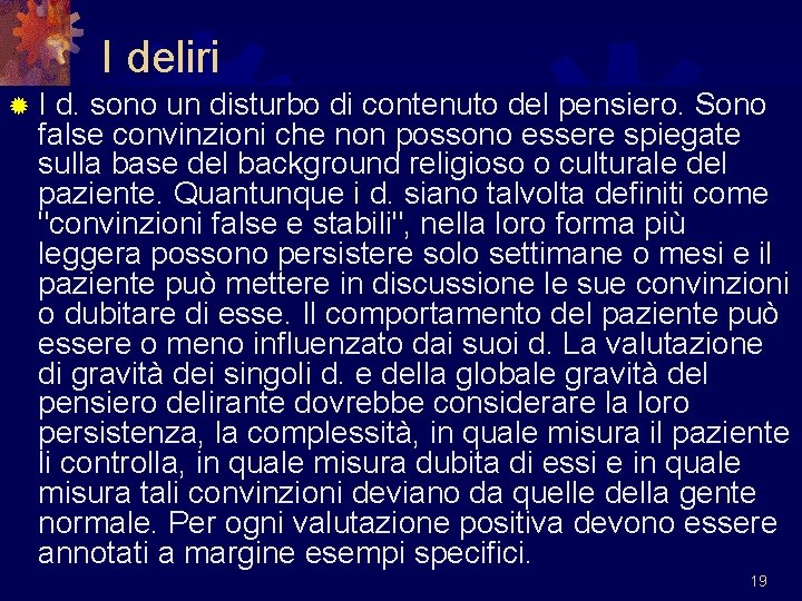 I deliri ®I d. sono un disturbo di contenuto del pensiero. Sono false convinzioni