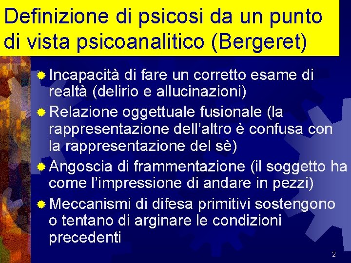 Definizione di psicosi da un punto di vista psicoanalitico (Bergeret) ® Incapacità di fare