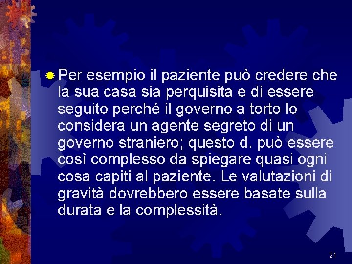 ® Per esempio il paziente può credere che la sua casa sia perquisita e