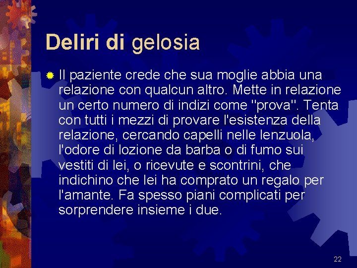 Deliri di gelosia ® Il paziente crede che sua moglie abbia una relazione con