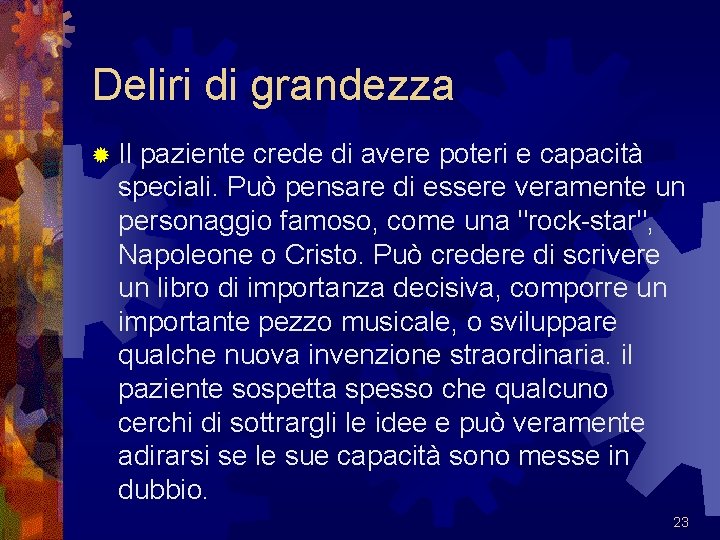 Deliri di grandezza ® Il paziente crede di avere poteri e capacità speciali. Può