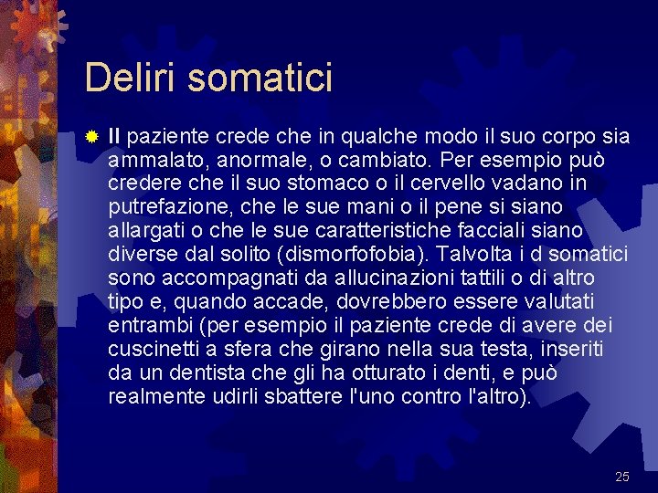 Deliri somatici ® Il paziente crede che in qualche modo il suo corpo sia