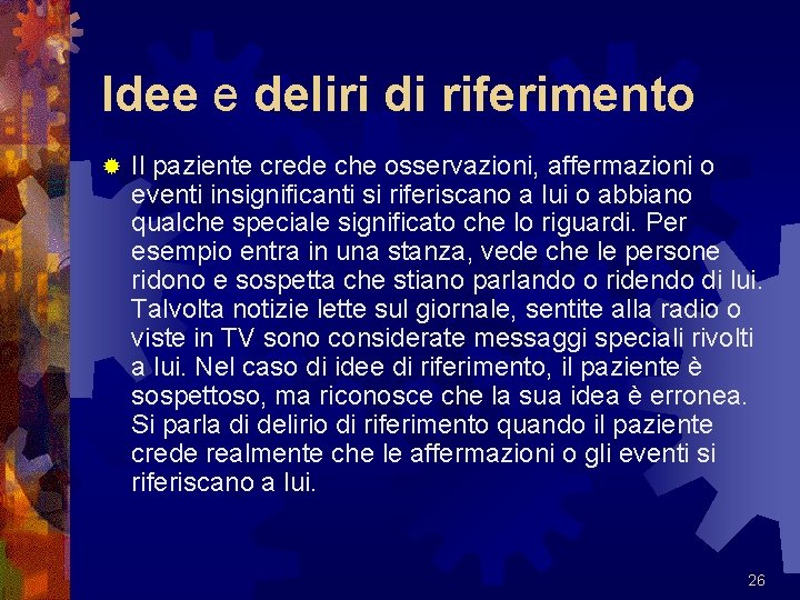 Idee e deliri di riferimento ® Il paziente crede che osservazioni, affermazioni o eventi