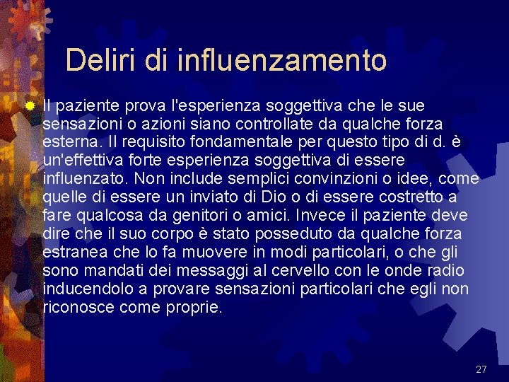 Deliri di influenzamento ® Il paziente prova l'esperienza soggettiva che le sue sensazioni o