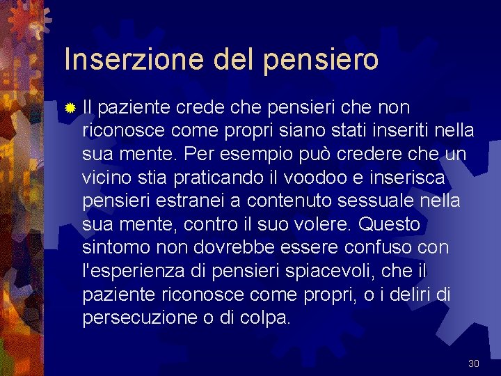 Inserzione del pensiero ® Il paziente crede che pensieri che non riconosce come propri