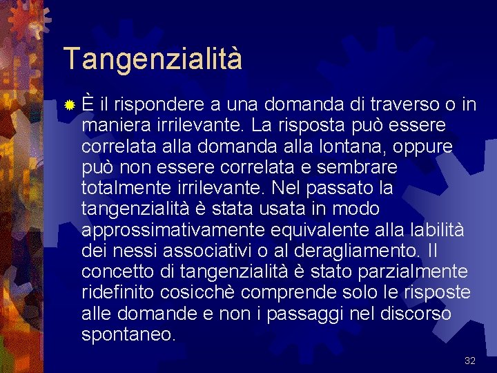 Tangenzialità ®È il rispondere a una domanda di traverso o in maniera irrilevante. La