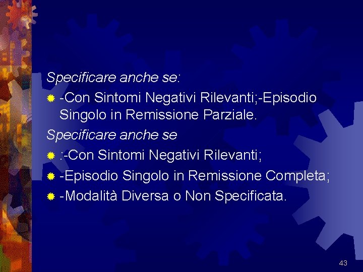 Specificare anche se: ® -Con Sintomi Negativi Rilevanti; -Episodio Singolo in Remissione Parziale. Specificare