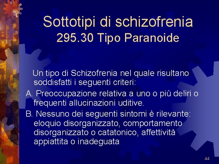 Sottotipi di schizofrenia 295. 30 Tipo Paranoide Un tipo di Schizofrenia nel quale risultano