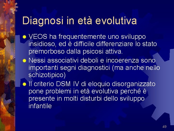 Diagnosi in età evolutiva ® VEOS ha frequentemente uno sviluppo insidioso, ed è difficile